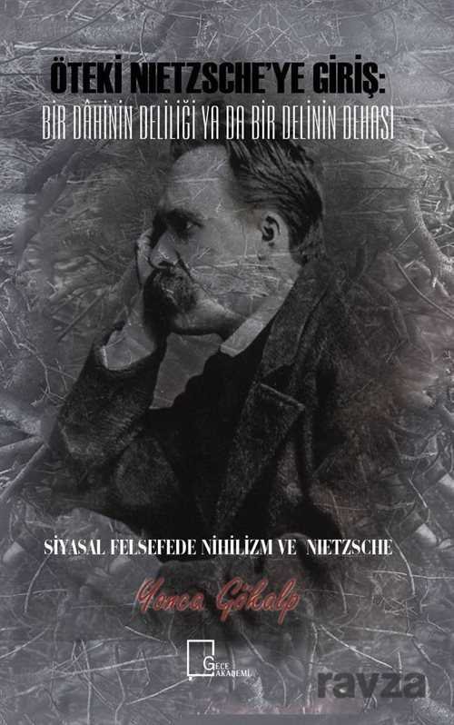 Öteki Nietzsche'ye Giriş: Bir Dahinin Deliliği Ya Da Bir Delinin Dehası - 1