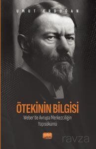 Ötekinin Bilgisi: Weber'de Avrupa Merkezciliğin Yapısökümü - 1