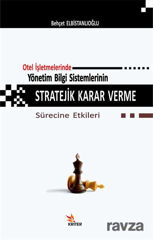 Otel İşletmelerinde Yönetim Bilgi Sistemlerinin Stratejik Karar Verme Sürecine Etkileri - Kriter Basım Yayın Dağıtım