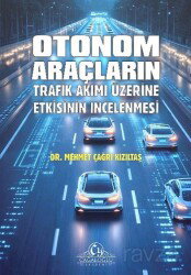Otonom Araçların Trafik Akımı Üzerine Etkisinin İncelenmesi - Cağaloğlu Yayınevi