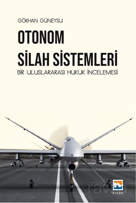 Otonom Silah Sistemleri: Bir Uluslararası Hukuk İncelemesi - 1