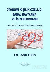 Otonomi Kişilik Özelliği, Sanal Kaytarma ve İş Performansı: Sağlık Çalışanları Araştırması - Yalın Yayıncılık