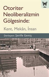 Otoriter Neoliberalizmin Gölgesinde: Kent, Mekan, İnsan - Nika Yayınevi