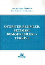 Otoriter Rejimler, Seçimsel Demokrasiler ve Türkiye - Yetkin Basım ve Yayıncılık