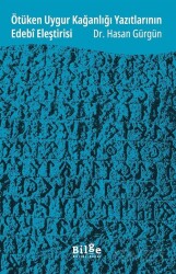 Ötüken Uygur Kağanlığı Yazıtlarının Edebî Eleştirisi - Bilge Kültür Sanat