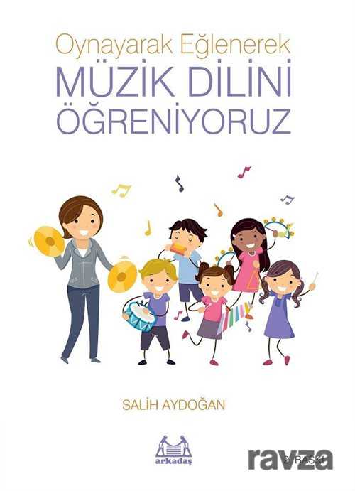 Oynayarak Eğlenerek Müzik Dilini Öğreniyoruz - Arkadaş Yayınları