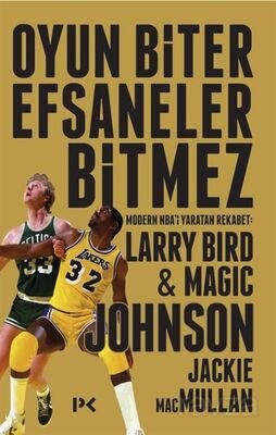 Oyun Biter Efsaneler Bitmez - Modern NBA'i Yaratan Rekabet: Larry Bird - Magic Johnson - 1