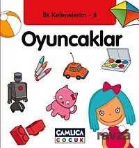 Oyuncaklar / İlk Kelimelerim -6 - Çamlıca Çocuk Yayınları