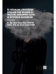 Öz-Düzenleme Stratejileri: Biyolojik Geri Bildirim İle İmgeleme Bağlamında Kaygı ve Özyeterlik Kavra - Gazi Kitabevi