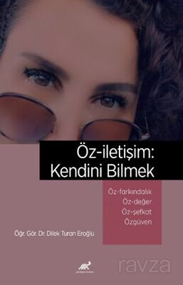 Öz-iletişim: Kendini Bilmek Öz-farkındalık ve Bilinçli Farkındalık (Mindfulness) Öz-değer Öz-şefkat - 1