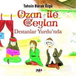Ozan İle Ceylan (Destanlar Yurdu'nda) - Tilki Kitap