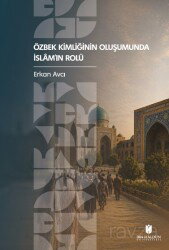 Özbek Kimliğinin Oluşumunda İslam'ın Rolü - İbn Haldun Üniversitesi Yayınları