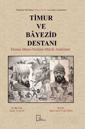 Özbekistan Halk Bahşısı Kahhar Rahimov'un Yorum ve Anlatımıyla Timur ve Bayezid Destanı Destan Metni-Notalar-Müzik Analizleri - 1