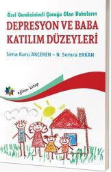 Özel Gereksinimli Çocuğu Olan Babaların Depresyon Ve Baba Katılım Düzeyleri - Eğiten Kitap