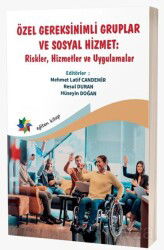 Özel Gereksinimli Gruplar ve Sosyal Hizmet : ''Riskler, Hizmetler ve Uygulamalar'' - Eğiten Kitap