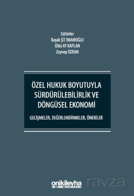 Özel Hukuk Boyutuyla Sürdürülebilirlik ve Döngüsel Ekonomi - Gelişmeler, Değerlendirmeler, Öneriler - 1