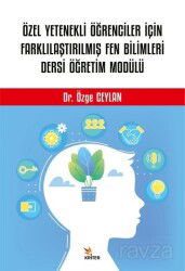 Özel Yetenekli Öğrenciler İçin Farklılaştırılmış Fen Bilimleri Dersi Öğretim Modülü - Kriter Basım Yayın Dağıtım