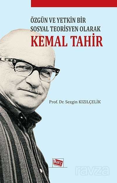Özgün ve Yetkin Bir Sosyal Teorisyen Olarak Kemal Tahir - 1
