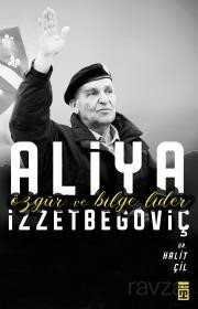 Özgür ve Bilge Lider Aliya İzzetbegoviç - 1