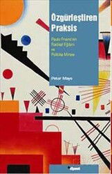 Özgürleştiren Praksis: Paulo Freire'nin Radikal Eğitim ve Politika Mirası - Dipnot Yayınları