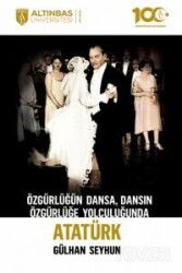 Özgürlüğün Dansa, Dansın Özgürlüğe Yolculuğunda Atatürk - Altınbaş Üniversitesi Yayınları