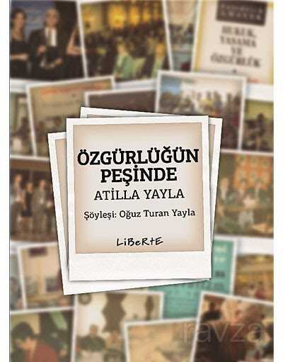 Özgürlüğün Peşinde Atilla Yayla - Liberte Yayınları