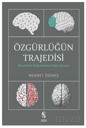 Özgürlüğün Trajedisi / Nörobilim Bağlamında İrade Sorunu - İnsan Yayınları