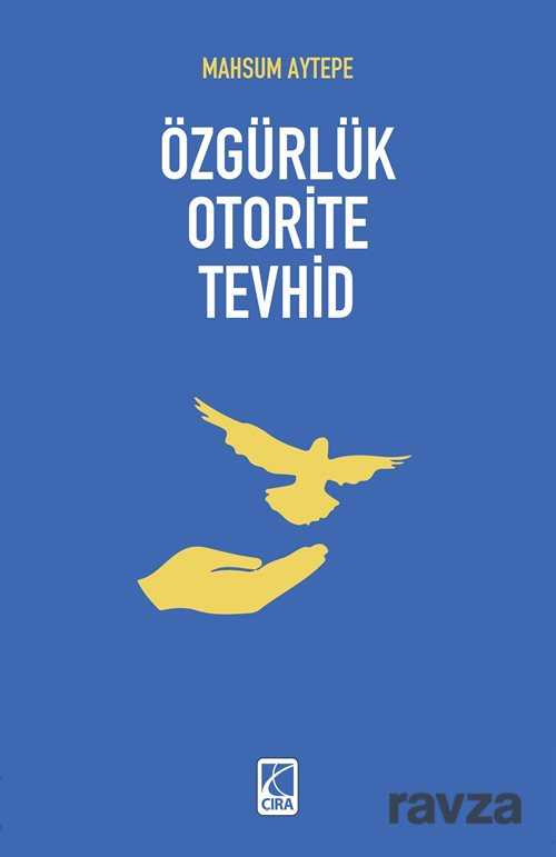 Özgürlük Otorite Tevhid - Çıra Yayınları