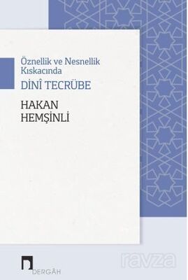 Öznellik ve Nesnellik Kıskacında Dini Tecrübe - 1