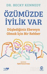 Özümüzde İyilik Var: Düşlediğiniz Ebeveyn Olmak İçin Bir Rehber - Nova Kitap