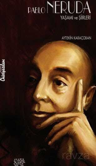 Pablo Neruda Yaşamı ve Şiirleri - 1