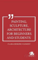 Painting, Sculpture, Architecture for Beginners and Students - Serüven Kitap (Ordu)
