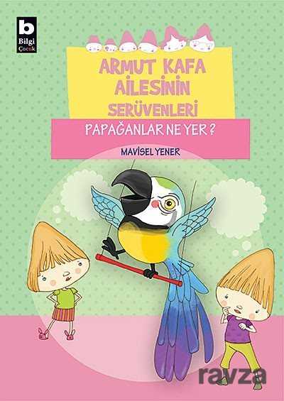 Papağanlar Ne Yer? / Armut Kafa Ailesinin Serüvenleri - Bilgi Yayınevi Çocuk Kitapları