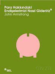 Para Hakkındaki Endişelerimizi Nasıl Gideririz - Sel Yayınları