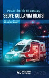 Paramediklerin Yol Arkadaşı Sedye Kullanım Bilgisi - Efe Akademi Yayınları