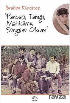 Parçası, Tanığı, Mahkumu, Sürgünü Oldum - İletişim Yayınları