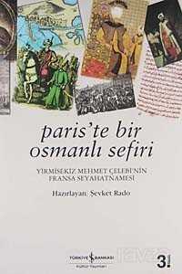 Paris'te Bir Osmanlı Sefiri / Yirmisekiz Mehmet Çelebi'nin Fransa Seyahatnamesi - İş Bankası Yayınları