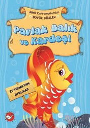 Parlak Balık ve Kardeşi / Minik Kahramanlardan Büyük Sözler - Beyaz Balina Yayınları