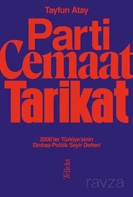 Parti, Cemaat, Tarikat / 2000'ler Türkiye'sinin Dinbaz-Politik Seyir Defteri - 1