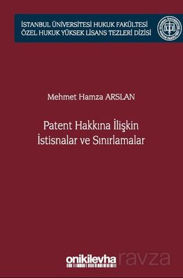 Patent Hakkına İlişkin İstisnalar ve Sınırlamalar İstanbul Üniversitesi Hukuk Fakültesi Özel Hukuk Y - 1