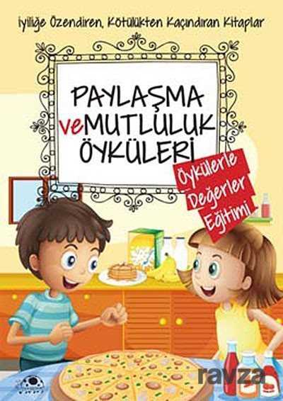 Paylaşma ve Mutluluk Öyküleri / Öykülerle Değerler Eğitimi - Uğurböceği Yayınları