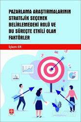 Pazarlama Araştırmalarının Stratejik Seçenek Belirlemedeki Rolü ve Bu Süreçte Etkili Olan Faktörler - Ekin Kitabevi Yayınları (Bursa)