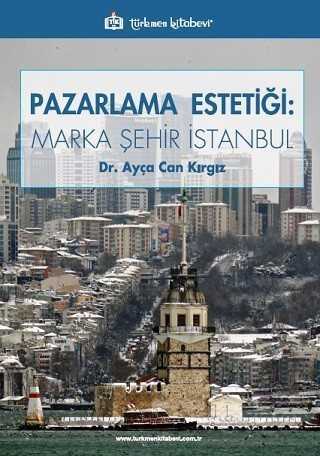 Pazarlama Estetiği : Marka Şehir İstanbul - Türkmen Kitabevi