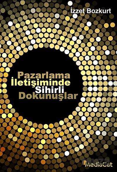 Pazarlama İletişiminde Sihirli Dokunuşlar - MediaCat Kitapları