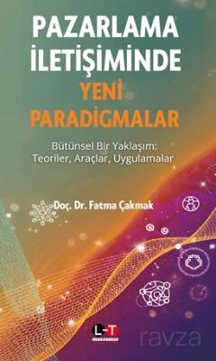 Pazarlama İletişiminde Yeni Paradigmalar Bütünsel Bir Yaklaşım: Teoriler, Araçlar, Uygulamalar - 1