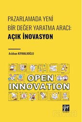 Pazarlamada Yeni Bir Değer Yaratma Aracı : Açık İnovasyon - Gazi Kitabevi