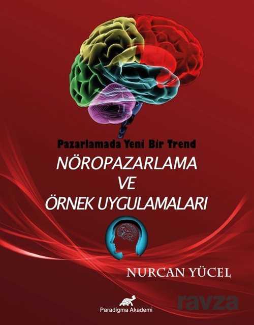 Pazarlamada Yeni Bir Trend Nöropazarlama ve Örnek Uygulamaları - Paradigma Akademi Yayınları (Edirne)