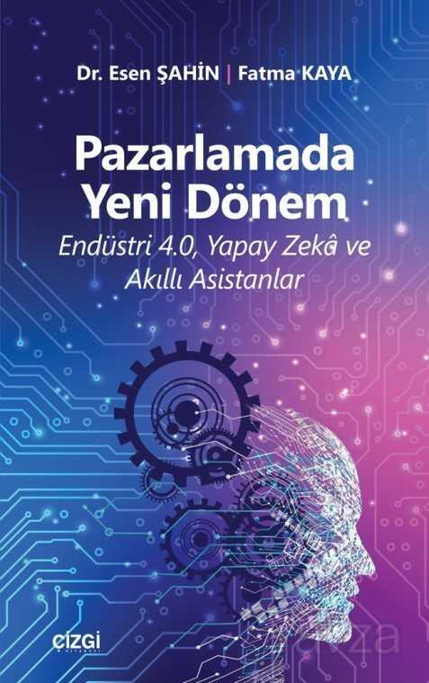 Pazarlamada Yeni Dönem (Endüstri 4.0, Yapay Zeka ve Akıllı Asistanlar) - Çizgi Kitabevi