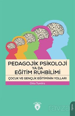 Pedagojik Psikoloji ya da Eğitim Ruhbilimi Çocuk ve Gençlik Eğitiminin Yolları - 1