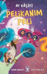 Pelikanım Peli - Ay Kaşifi - Timaş Çocuk Yayınları